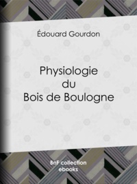 Édouard Gourdon - Physiologie du Bois de Boulogne.