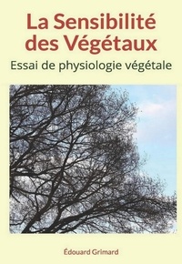 Édouard Grimard - La Sensibilité des Végétaux - Essai de physiologie végétale.
