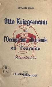 Édouard Halin et Émile Jaquemin - Otto Kriegsmann - Ou L'Occupation allemande en Touraine.