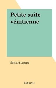Édouard Laporte - Petite suite vénitienne.