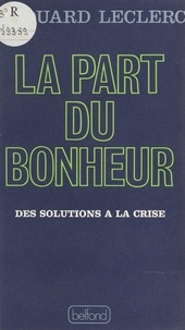Édouard Leclerc - La part du bonheur - Des solutions à la crise.