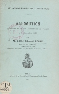 Édouard Legru - Douzième anniversaire de l'Armistice. Allocution prononcée en l'église Saint-Hilaire-de-Frévent, le 11 novembre 1930.