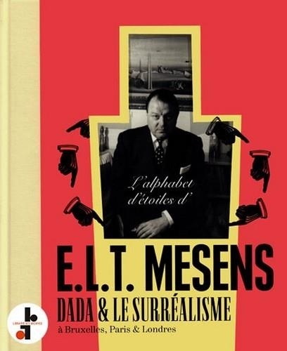 Édouard léon théodore Mesens - L'alphabet d'étoiles d'E.L.T. Mesens - Dada &amp; le surréalisme à Bruxelles, Paris &amp; Londres.