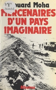 Édouard Moha - Mercenaires d'un pays imaginaire.