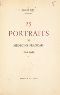 Édouard Rist - 25 portraits de médecins français - 1900-1950.