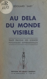 Édouard Saby et Marc Lambert - Au-delà du monde visible - Traité pratique des sciences psychiques expérimentales.