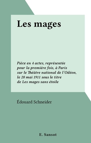 Les mages. Pièce en 4 actes, représentée pour la première fois, à Paris sur le Théâtre national de l'Odéon, le 20 mai 1911 sous le titre de Les mages sans étoile