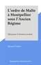 Édouard Tuffery - L'ordre de Malte à Montpellier sous l'Ancien Régime - Thèse pour le Doctorat en droit..