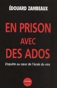 Édouard Zambeaux - En prison avec des ados - Enquête au coeur de l'école du vice.