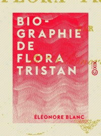 Éléonore Blanc - Biographie de Flora Tristan.