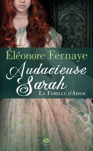 Éléonore Fernaye - Audacieuse Sarah - La Famille d'Arsac, T2.