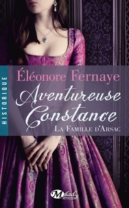 Éléonore Fernaye - Aventureuse Constance - La Famille d'Arsac, T3.