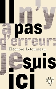Éléonore Létourneau - Il n'y a pas d'erreur : je suis ici.