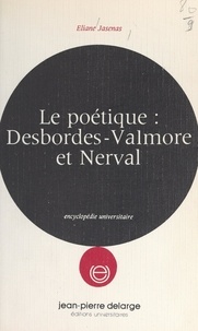 Éliane Jasenas - Le poétique : Desbordes-Valmore et Nerval.
