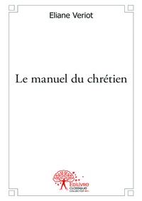 Éliane Veriot - Le manuel du chrétien.