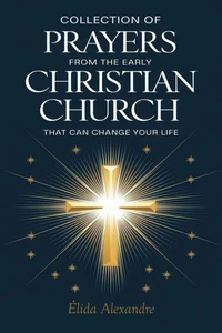 Collection of Prayers from the Early Christian Church That Can Change Your Life