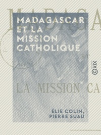Élie Colin et Pierre Suau - Madagascar et la mission catholique.