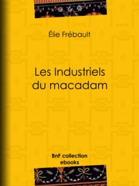 Élie Frébault et Albert Humbert - Les Industriels du macadam.