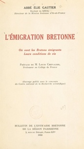 Élie Gautier et Louis Chevalier - L'émigration bretonne - Où vont les Bretons émigrants, leurs conditions de vie.
