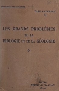 Élie Lazerges - Les grands problèmes de la biologie et de la géologie.