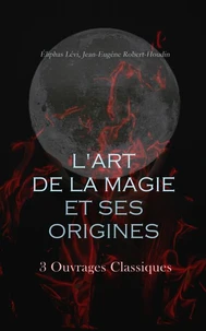L'Art de la Magie et ses Origines: 3 Ouvrages Classiques