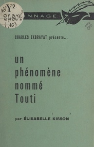 Élisabelle Kisson et Charles Exbrayat - Un phénomène nommé Touti.