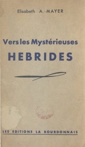 Élisabeth A.-Mayer et Philéas Lebesgue - Vers les mystérieuses Hébrides - Notes de Bord.