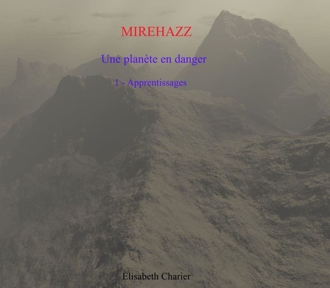 Élisabeth Charier - Mirehazz, une planète en danger, tome un.