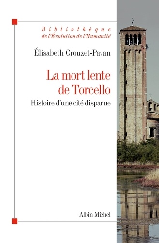 La Mort lente de Torcello. Histoire d'une cité disparue