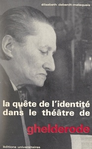 Élisabeth Deberdt-Malaquais - La quête de l'identité dans le théâtre de Ghelderode.