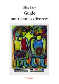 Élise Levy - Guide pour jeunes divorcés.