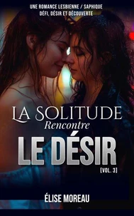 La Solitude rencontre le Désir : Une romance lesbienne / saphique — Défi, désir et découverte [Vol. 3]