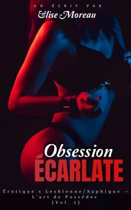 Obsession Écarlate : Érotique x Lesbienne/Saphique — L’art de Posséder [Vol. 1]