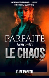 Parfaite rencontre le chaos : Une romance lesbienne / saphique — Défi, désir et découverte [Vol. 2]