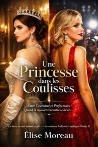 Une Princesse dans les Coulisses : Le désir ne suit aucune règle — Une romance lesbienne / saphique [Partie 1]