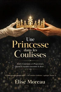 Une Princesse dans les Coulisses : Le désir ne suit aucune règle — Une romance lesbienne / saphique [Partie 2]