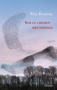 Élise Rousseau - Sur le chemin des oiseaux - Récit.