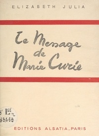 Élizabeth Julia et  Collectif - Le message de Marie Curie.