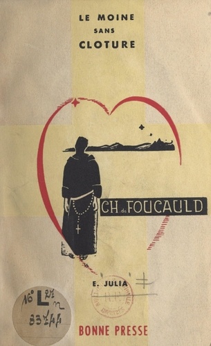 Le moine sans clôture : Charles de Foucauld