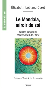 Élizabeth Leblanc-Coret et Elisabeth Leblanc-Coret - Le mandala, miroir de soi - Pensée jungienne et révélation de l'âme.