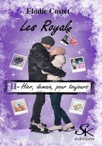 Élodie Costet - Les Royals Tome 2 : Hier, demain, pour toujours....