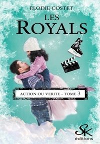 Élodie Costet - Les Royals - Tome 3, Action ou vérité.
