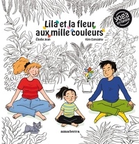 Élodie Jean et Kim Consigny - Lila et la fleur aux mille couleurs.