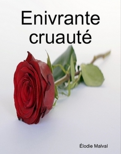 Élodie Malval - Enivrante cruauté.