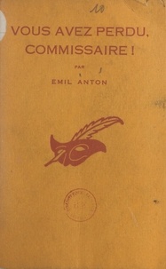 Émil Anton et Albert Pigasse - Vous avez perdu, commissaire !.