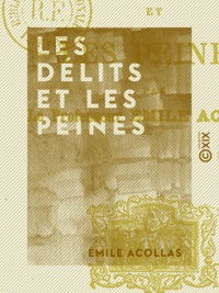 Émile Acollas - Les Délits et les Peines.