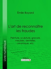 Émile-Antoine Bayard et  Ligaran - Aglaé - Peinture, sculpture, gravure, meubles, dentelles, céramique, etc..