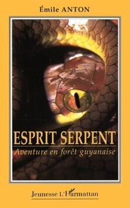 Émile Anton - Esprit serpent - Aventure en forêt guyanaise.