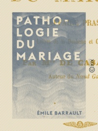 Émile Barrault - Pathologie du mariage - Affaire Praslin - Lettres de la duchesse et considérations.