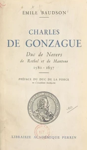 Charles de Gonzague, duc de Nevers de Rethel et de Mantoue, 1580-1637